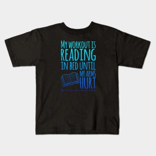 My workout is reading in bed until my arms hurt Kids T-Shirt
